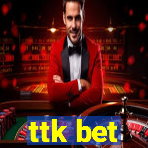 ttk bet